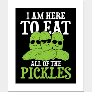 I am Here to Eat All of the Pickles Posters and Art